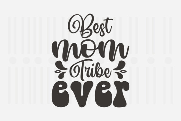 Best Mom Tribe Ever Mother's Day SVG for Crafts and Graphics
