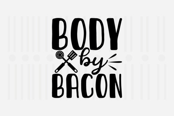 Body by Bacon Kitchen SVG for Crafts and Graphics