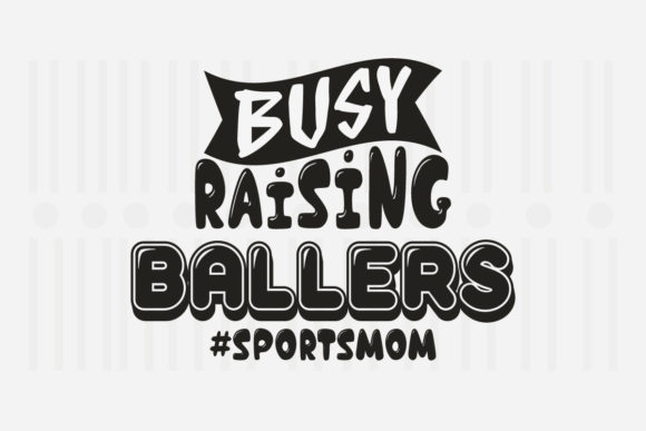 Busy Raising Ballers Mother's Day SVG for Crafts and Graphics