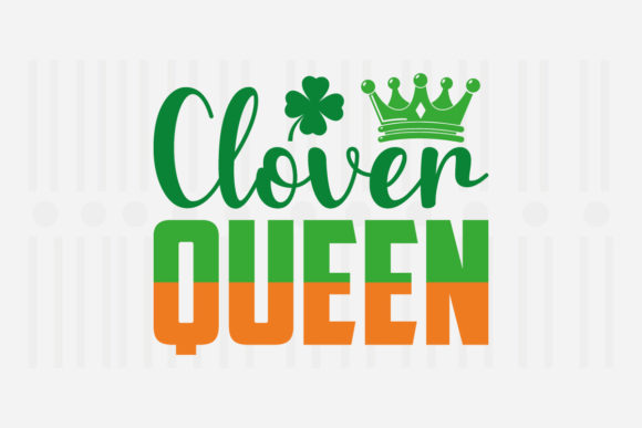Clover Queen St. Patrick’s Day SVG for Crafts and Graphics