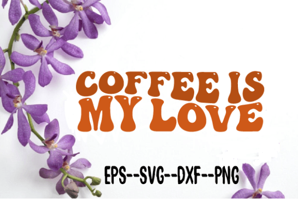 Coffee is My Love. Retro Wavy Svg for Graphics and Crafts