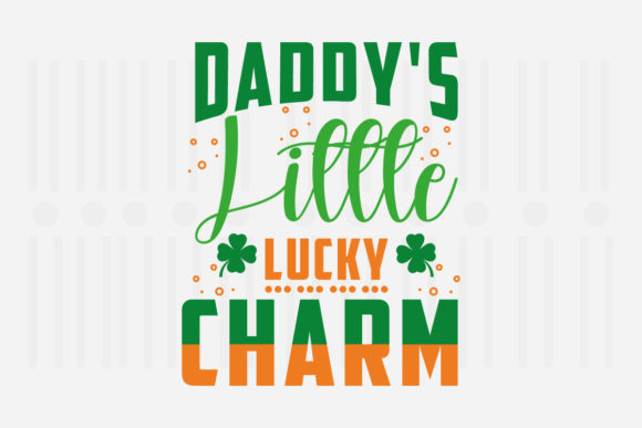 Daddy's Little Lucky Charm St. Patrick's Graphics for Crafts