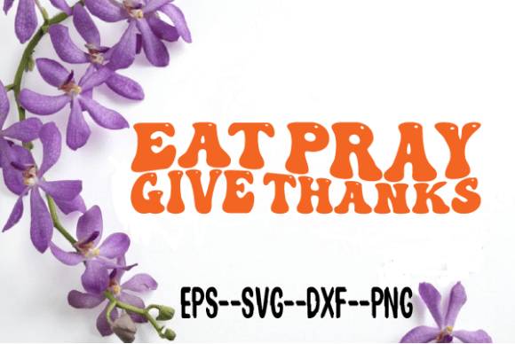 Eat Pray Give Thanks Retro Wavy Graphics for Crafts