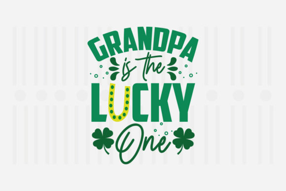 Grandpa is the Lucky One, St. Patrick’s SVG Design for Crafts and Graphics
