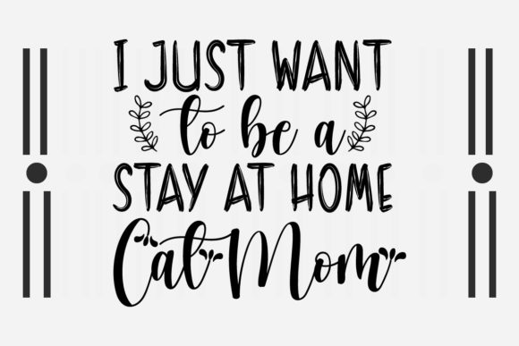 I JUST WANT to BE a STAY at HOME CAT SVG for Crafts and Graphics