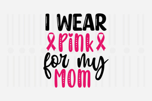 I Wear Pink for My Mom SVG - A Crafts and Graphics Asset Review