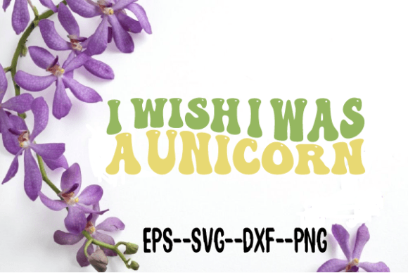 I Wish I Was a Unicorn Retro Wavy Svg for Crafts and Graphics