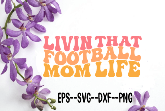 Livin That Football Mom Life Wavy Svg for Crafts and Graphics