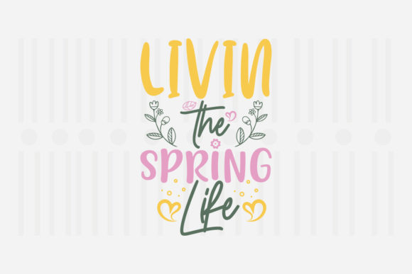 Livin the Spring Life SVG Graphics for Crafts