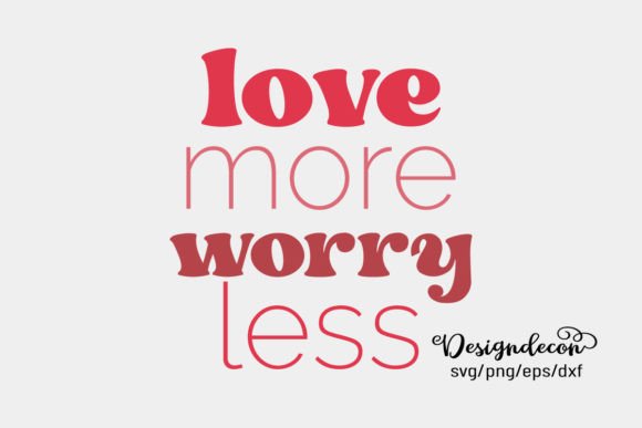 Love More Worry Less Retro Groovy Svg for Graphics and Crafts