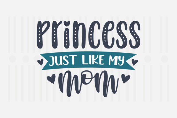 Princess Just Like My Mother SVG for Crafts and Graphics