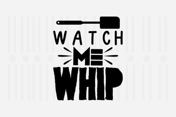 Watch Me Whip Kitchen SVG for Crafts and Graphics