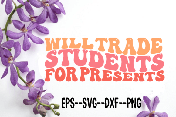 Will Trade Student for Presents Wavy Svg – A Creative Graphics Asset for Crafts