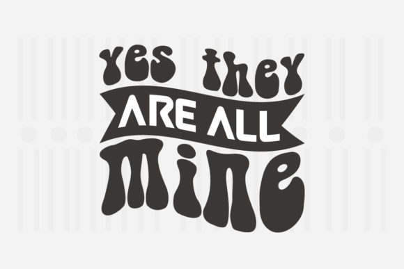 Yes They Are All Mine Mother's Day SVG Review